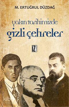  Yakın Tarihimizde Gizli Çehreler | Yakın Tarihimizde Gizli Çehreler | M Ertuğrul Düzdağ | İz Yayıncılık | 9789753550031 