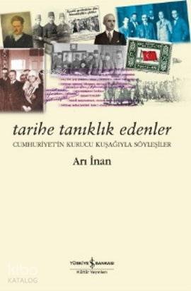  Tarihe Tanıklık Edenler | Tarihe Tanıklık Edenler | Arı İnan | Türkiye İş Bankası Kültür Yayınları | 9786053603696 