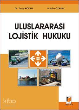  Uluslararası Lojistik Hukuku | Uluslararası Lojistik Hukuku | Tunay Köksal | Yalın Özkara | Tunay KöksalYalın Özkara | Adalet Yayınevi | 9786054378272 