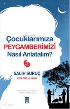  Çocuklarımıza Peygamberimizi Nasıl Anlatalım | Çocuklarımıza Peygamberimizi Nasıl Anlatalım | Salih Suruç | Mustafa Kocabaş | Timaş Yayınları | 9786050801170 