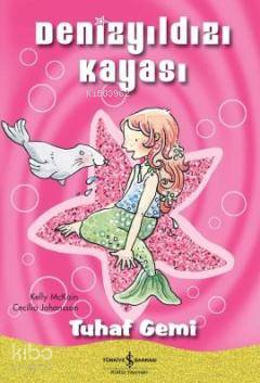  Denizyıldızı Kayası Tuhaf Gemi | Denizyıldızı Kayası Tuhaf Gemi | Kelly Mckain | Türkiye İş Bankası Kültür Yayınları | 9786053604655 