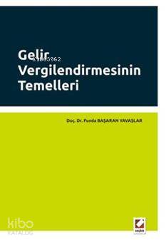  Gelir Vergilendirmesinin Temelleri | Funda Başaran Yavaşlar | Seçkin Yayıncılık | 9789750217371 | 