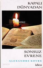  Kapalı Dünyadan Sonsuz Evrene | Kapalı Dünyadan Sonsuz Evrene | Alexander Koyré | Aziz Yardımlı | İdea Yayınevi | 9789753970709 