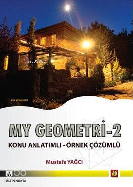  My Geometri 2 Konu Anlatımlı Örnek Çözümlü | Mustafa Yağcı | Altın Nokta Yayınevi | 9786055255008 | 