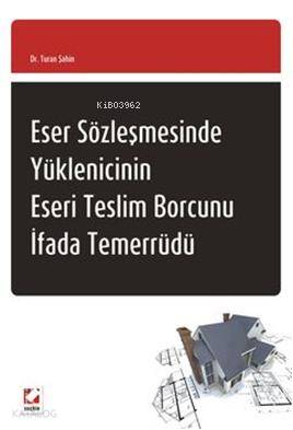  Eser Sözleşmesinde Yüklenicinin Eseri Teslim Borcunu İfada Temerrüdü | Eser Sözleşmesinde Yüklenicinin Eseri Teslim Borcunu İfada Temerrüdü | Turan Şahin | Seçkin Yayıncılık | 9789750218934 