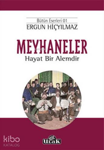 Meyhaneler Hayat Bir Alemdir | Ergun Hiçyılmaz | İbrahim Horuz | Ulak Yayınları | 9786059093941 | 