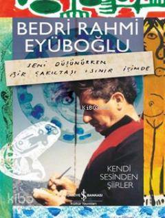  Kendi Sesinden Şiirler (Ciltli) Seni Düşünürken Bir Çakıltaşı Isınır İçimde | Kendi Sesinden Şiirler (Ciltli) Seni Düşünürken Bir Çakıltaşı Isınır İçimde | Bedri Rahmi Eyüboğlu | Türkiye İş Bankası Kültür Yayınları | 9786053607267 