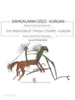  Damgaların Göçü Kurgan The Migration of Tamca / Stamps Kurgan Ankara Güdül Kaya Resimleri Ankara Güdül Rock | Servet Somuncuoğlu | Atok Yayınları | 9786058856035 | 