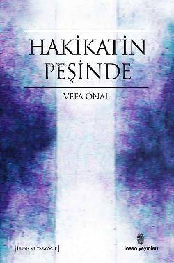  Hakikatin Peşinde | Hakikatin Peşinde | Vefa Önal | İnsan Yayınları | 9789755746579 