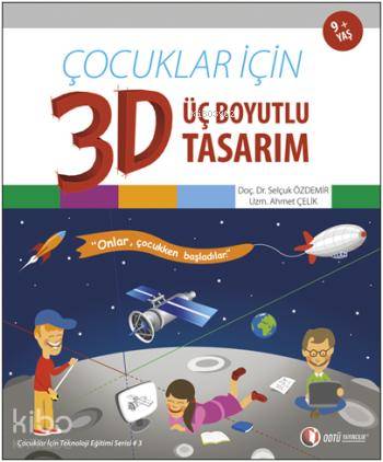  Çocuklar İçin Üç Boyutlu Tasarım 3D | Selçuk Özdemir | Odtü Yayıncılık | 9786055164751 | 