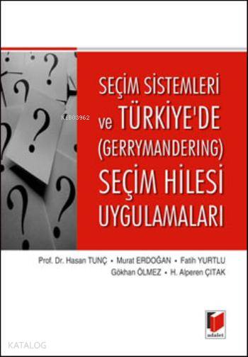  Seçim Sistemleri ve Türkiyede Gerrymandering Seçim Hilesi Uygulamaları | Hasan Tunç | Murat Erdoğan | Fatih Yurtlu | Gökhan Ölmez | Halim Alperen Çıtak | Hasan TunçMurat ErdoğanFatih YurtluGökhan ÖlmezHalim Alperen Çıtak | Adalet Yayınevi | 9786051463728 | 