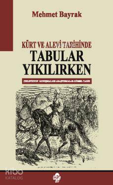  Kürt ve Alevi Tarihinde Tabular Yıkılırken | Mehmet Bayrak (Türkolog Kürdolog) | Öz Ge Yayınevi | 9789757861225 | 
