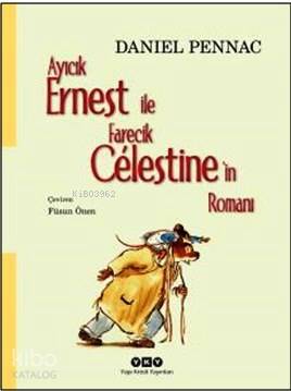 Ayıcık Ernest ile Farecik Celestinein Romanı | Daniel Pennac | Füsun Önen Pinard | Yapı Kredi Yayınları ( YKY ) | 9789750829970 | 