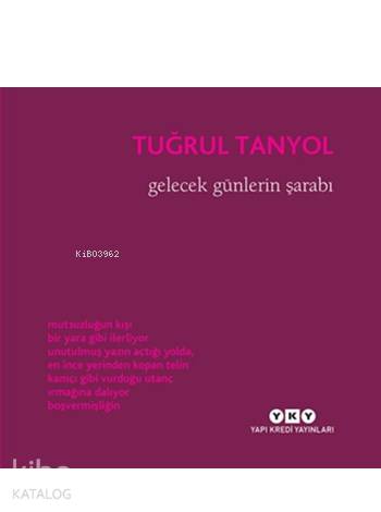  Gelecek Günlerin Şarabı | Gelecek Günlerin Şarabı | Tuğrul Tanyol | Güven Turan | Yapı Kredi Yayınları ( YKY ) | 9789750830945 