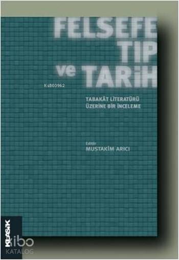  Felsefe Tıp ve Tarih Tabakât Literatürü Üzerine Bir İnceleme İslâm Felsefesi Dizisi 17 | Kolektif | Mustakim ArıcıM Cüneyt Kaya | Salih Pulcu | Semih Atiş | Klasik Yayınları | 9786055245511 | 