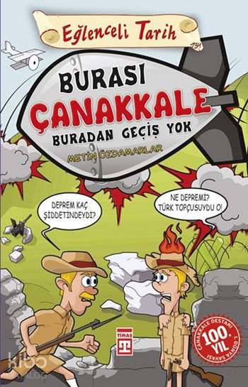  Burası Çanakkale Buradan Geçiş Yok Eğlenceli Tarih (9+ Yaş) | Metin Özdamarlar | Timaş Çocuk | 9786050819489 | 