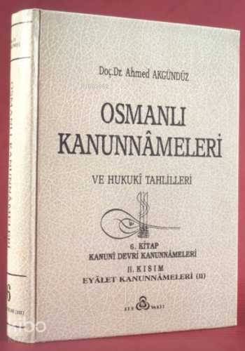  Osmanlı Kanunnâmeleri ve Hukukî Tahlilleri 6 | Osmanlı Kanunnâmeleri ve Hukukî Tahlilleri 6 | Ahmed Akgündüz | Osmanlı Araştırmaları Vakfı Yayınları | 3000738100055 