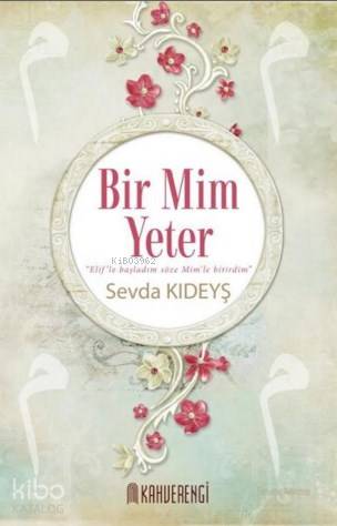  Bir Mim Yeter Elifle Başladım Söze Mimle Bitirdim | Sevda Kıdeyş | Kahverengi Kitap | 9786058429123 | 