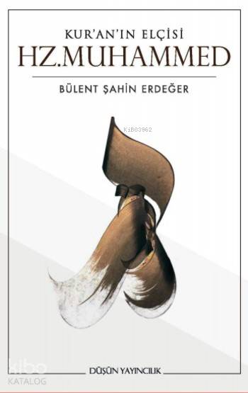  Kuranın Elçisi HzMuhammed | Kuranın Elçisi HzMuhammed | Hümeyra Okuyan | Bülent Şahin Erdeğer | Düşün Yayıncılık | 9786059304412 