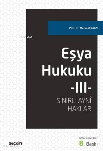  Eşya Hukuku–III Sınırlı Ayni Haklar | Eşya Hukuku–III Sınırlı Ayni Haklar | Mehmet Ayan | Seçkin Yayıncılık | 9789750241017 