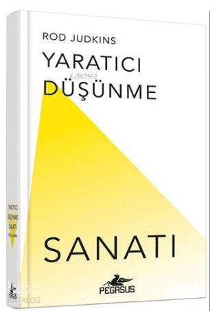  Yaratıcı Düşünme Sanatı | Sevinç Seyla Tezcan | Rumeysa Nur Ercan | Rod Judkins | Pegasus Yayıncılık | 9786052991961 | 
