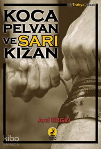  Koca Pelvan ve Sarı Kızan | Koca Pelvan ve Sarı Kızan | Anıl Ergin | Ceren Yayıncılık ve Kitabevi | 9786059490146 