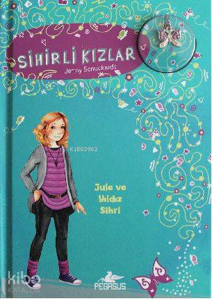  Sihirli Kızlar 3 Jule ve Yıldız Sihri | Pınar Yıldız | Işıl Şahin | Firüzan Gürbüz Gerhold | Jenny Schuckardt | Pegasus Yayıncılık | 9786052991701 | 