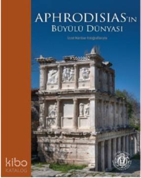  Aphrodisiasın Büyülü Dünyası İzzet Keribar Fotoğraflarıyla | Aphrodisiasın Büyülü Dünyası İzzet Keribar Fotoğraflarıyla | Kolektif | İzzet Keribar | Hande Kurdoğlu | Yapı Kredi Yayınları ( YKY ) | 9789750845925 
