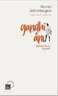  Gandhi Ânı Şiddete Karşı Siyaset | Ramin Jahanbegloo | Zeynel Abidin Kılınç | Zeyd Karaaslan | Sibel Yalçın | Küre Yayınları | 9786057646163 | 