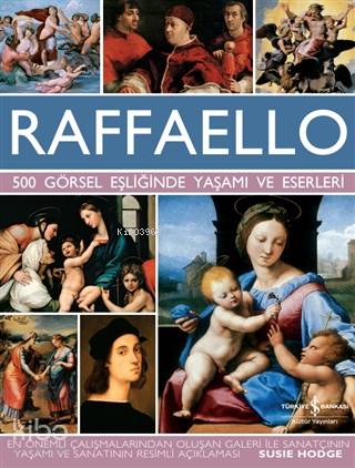  Raffaello 500 Görsel Eşliğinde Yaşamı ve Eserleri | Raffaello 500 Görsel Eşliğinde Yaşamı ve Eserleri | Susie Hodge | Selin Dingiloğlu | Türkiye İş Bankası Kültür Yayınları | 9786254050237 
