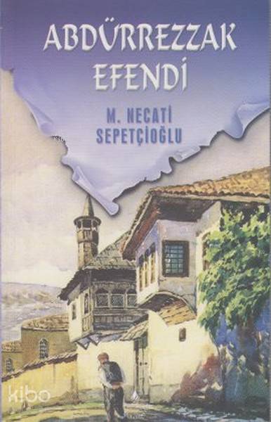  Abdürrezzak Efendi | Mustafa Necati Sepetçioğlu | İrfan Yayıncılık | 9789753711173 | 