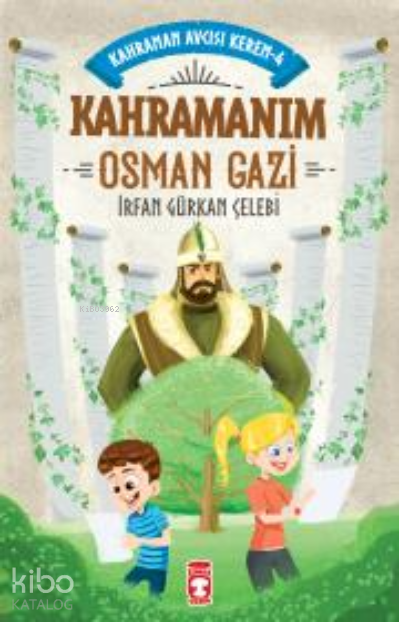 Kahramanım Osman Gazi Kahraman Avcısı Kerem 4 | Kahramanım Osman Gazi Kahraman Avcısı Kerem 4 | İrfan Gürkan Çelebi | Eren Erdoğan | Timaş Çocuk | 9786050842135 