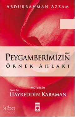  Peygamberimizin Örnek Ahlakı | Abdurrahman Azzam | Hayreddin Karaman | Timaş Yayınları | 9799753621310 | 