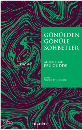  Gönülden Gönüle Sohbetler | Gönülden Gönüle Sohbetler | Abdulfettah Ebu Gudde | Takdim Yayınları | 9786257251181 