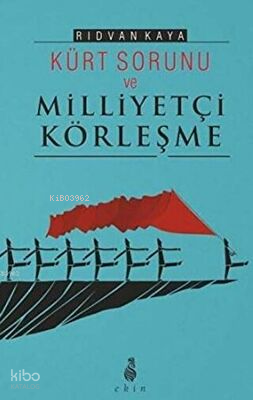  Kürt Sorunu Ve Milliyetçi Körleşme | Kürt Sorunu Ve Milliyetçi Körleşme | Rıdvan Kaya | Ekin Yayınları | 9786055146269 
