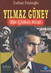  Yılmaz Güney/bir Çirkin Kral | Yılmaz Güney/bir Çirkin Kral | Turhan Feyizoğlu | Ozan Yayıncılık | 9789757891628 