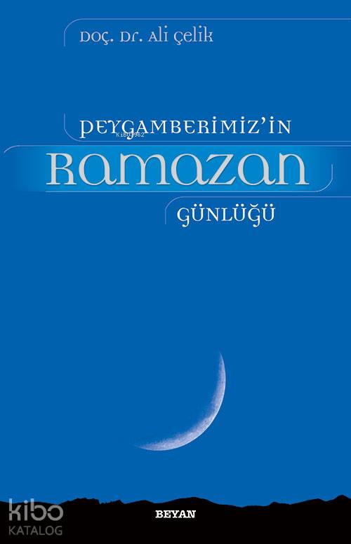  Peygamberimizin Ramazan Günlüğü | Prof Dr Ali ÇELİK | Beyan Yayınları | 9789754733112 