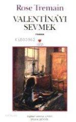  Valentinayı Sevmek | Rose Tremain | Dilek Şendil | Can Yayınları | 9789750700514 | 