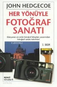  Her Yönüyle Fotoğraf Sanatı | John Hedgecoe | Ömer Erduran | Remzi Kitabevi | 9789751405036 | 