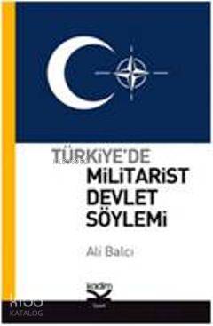 Türkiyede Militarist Devlet Söylemi | Ali Balcı | Kadim Yayınları | 9789759000240 | 