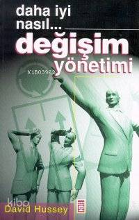  Daha İyi Nasıl Değişim Yönetimi | David Hussey | Ali Çimen | Timaş Yayınları | 9789753624107 | 