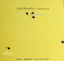  Çiçek Dünyalar | Çiçek Dünyalar | Sami Baydar | Yapı Kredi Yayınları ( YKY ) | 9789753635066 