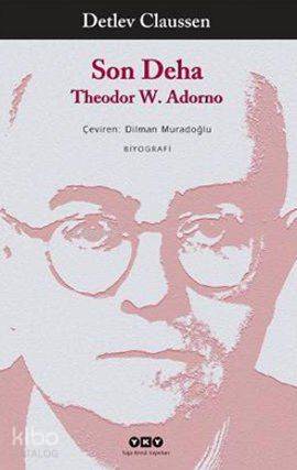  Son Deha Theodor W Adorno | Son Deha Theodor W Adorno | Detlev Claussen | Dilman Muradoğlu | Yapı Kredi Yayınları ( YKY ) | 9789750821653 
