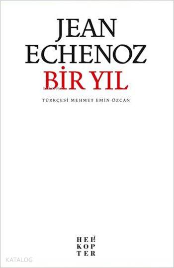  Bir Yıl | Jean Echenoz | Mehmet Emin Özcan | Helikopter Yayınları | 9786055819316 | 
