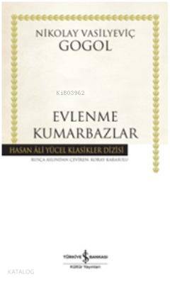 Evlenme Kumarbazlar (Ciltli) | Evlenme Kumarbazlar (Ciltli) | Nikolay Vasilyeviç Gogol | Koray Karasulu | Türkiye İş Bankası Kültür Yayınları | 9786053607045 
