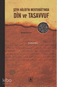  Şeyh Halidin Mektubatında Din ve Tasavvuf | Ahmet Kutlu | Asitan Yayınları | 9786055487126 | 