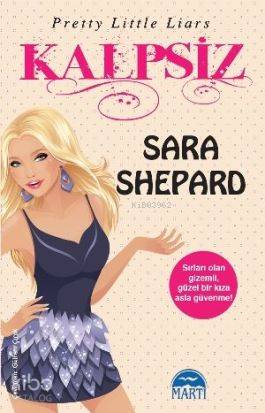  Kalpsiz | Kalpsiz | Sara Shepard | Gülfem Çırak | Rose Mary Samanoğlu Aktaş | Martı Yayınları | 9786053480785 