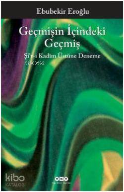  Geçmişin İçindeki Geçmiş Şiri Kadîm Üstüne Deneme | Geçmişin İçindeki Geçmiş Şiri Kadîm Üstüne Deneme | Ebubekir Eroğlu | Yapı Kredi Yayınları ( YKY ) | 9789750825217 