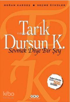  Sevmek Diye Bir Şey Seçme Öyküler | Sevmek Diye Bir Şey Seçme Öyküler | Tarık Dursun Kakınç | Yapı Kredi Yayınları ( YKY ) | 9789750825590 