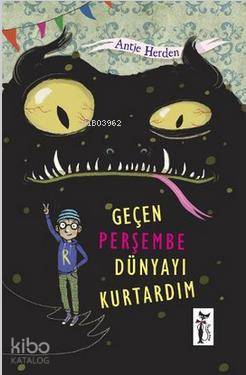  Geçen Perşembe Dünyayı Kurtardım | Geçen Perşembe Dünyayı Kurtardım | Antje Herden | Oktay Değirmenci | Çizmeli Kedi Yayınları | 9786054453580 